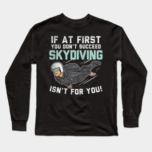 SKYDIVING: Skydiving Isn't For You Long Sleeve T-Shirt